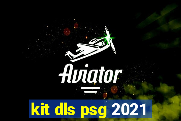 kit dls psg 2021